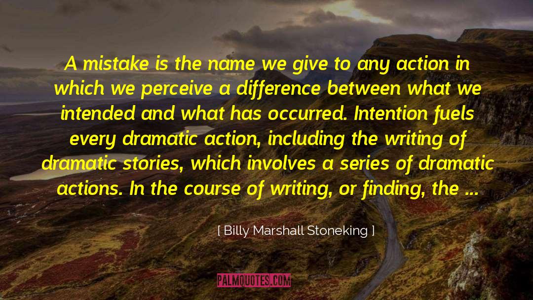 Billy Marshall Stoneking Quotes: A mistake is the name