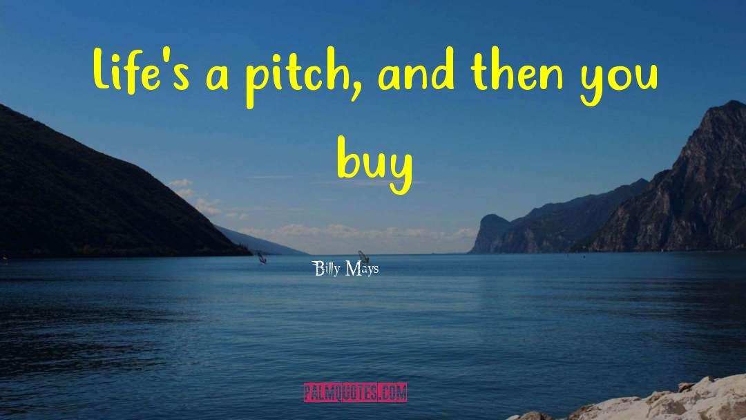 Billy Mays Quotes: Life's a pitch, and then