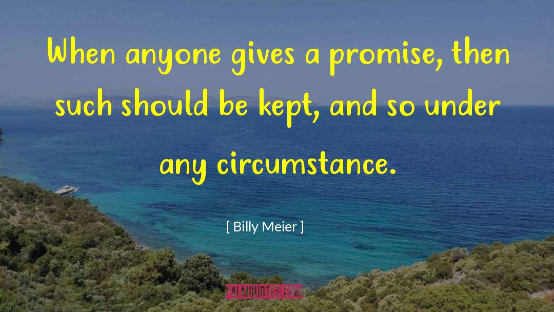 Billy Meier Quotes: When anyone gives a promise,