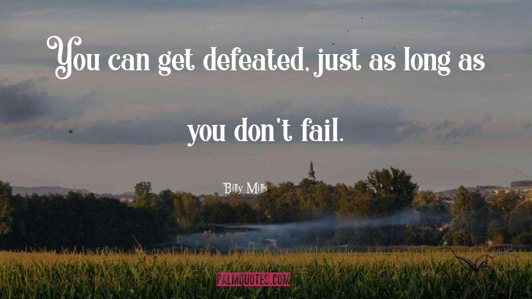 Billy Mills Quotes: You can get defeated, just