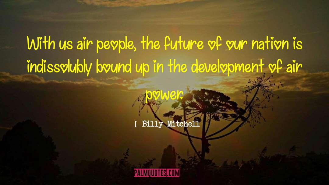 Billy Mitchell Quotes: With us air people, the