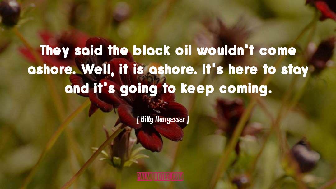 Billy Nungesser Quotes: They said the black oil