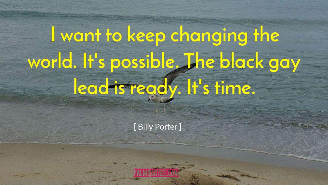 Billy Porter Quotes: I want to keep changing