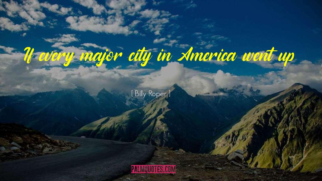 Billy Roper Quotes: If every major city in