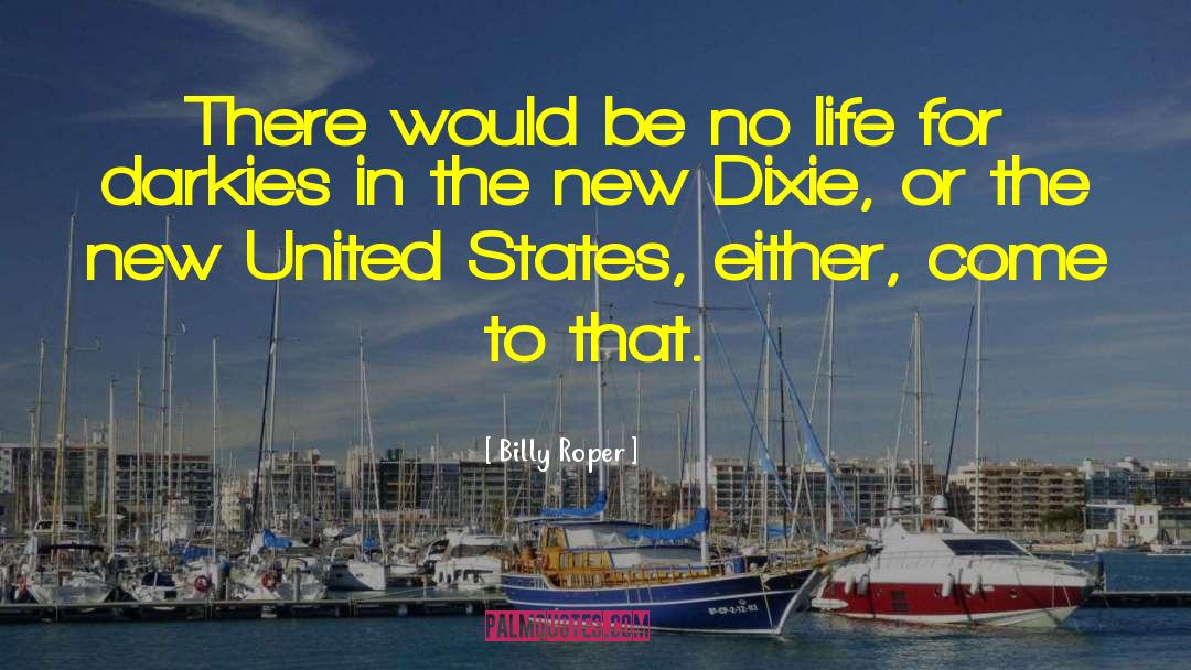 Billy Roper Quotes: There would be no life