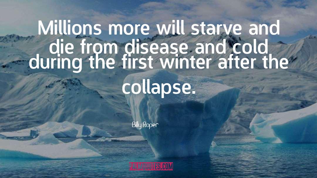 Billy Roper Quotes: Millions more will starve and