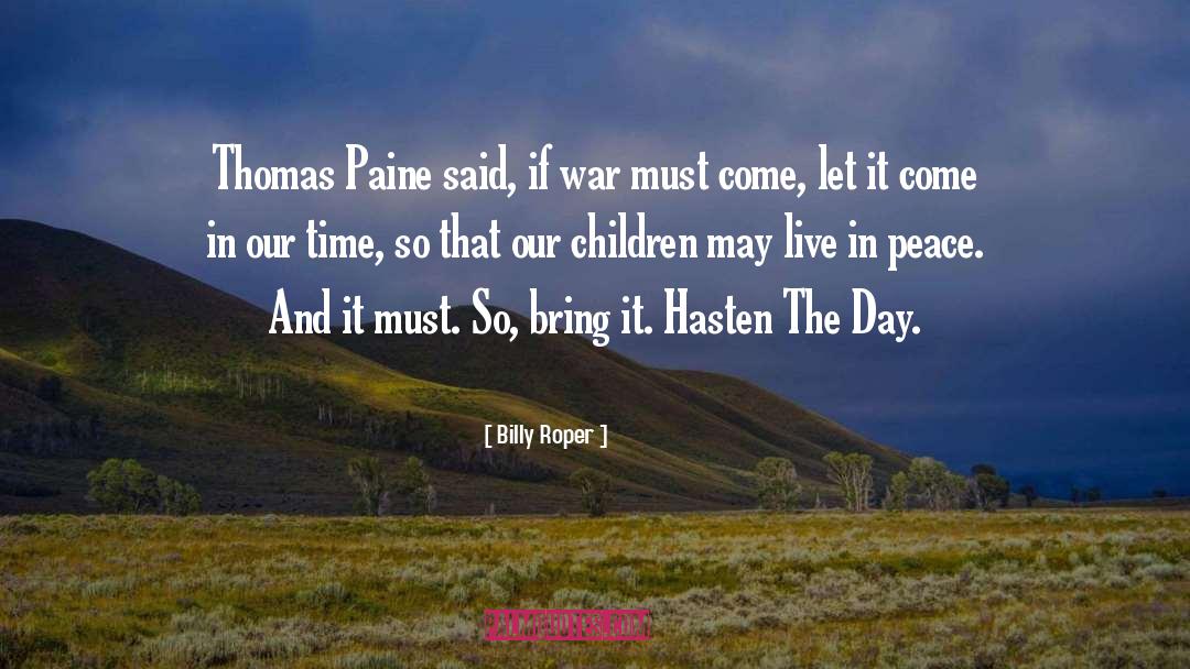 Billy Roper Quotes: Thomas Paine said, if war