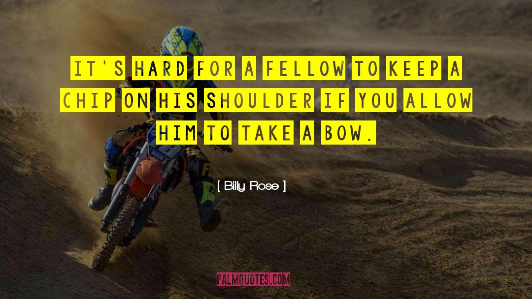 Billy Rose Quotes: It's hard for a fellow