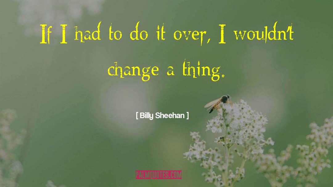 Billy Sheehan Quotes: If I had to do