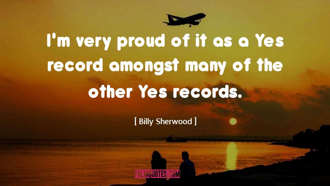 Billy Sherwood Quotes: I'm very proud of it