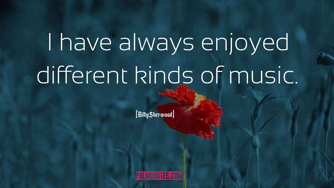Billy Sherwood Quotes: I have always enjoyed different
