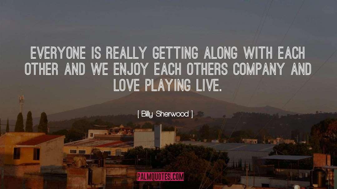 Billy Sherwood Quotes: Everyone is really getting along