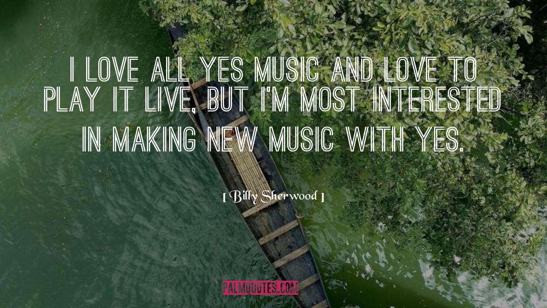 Billy Sherwood Quotes: I love all Yes music