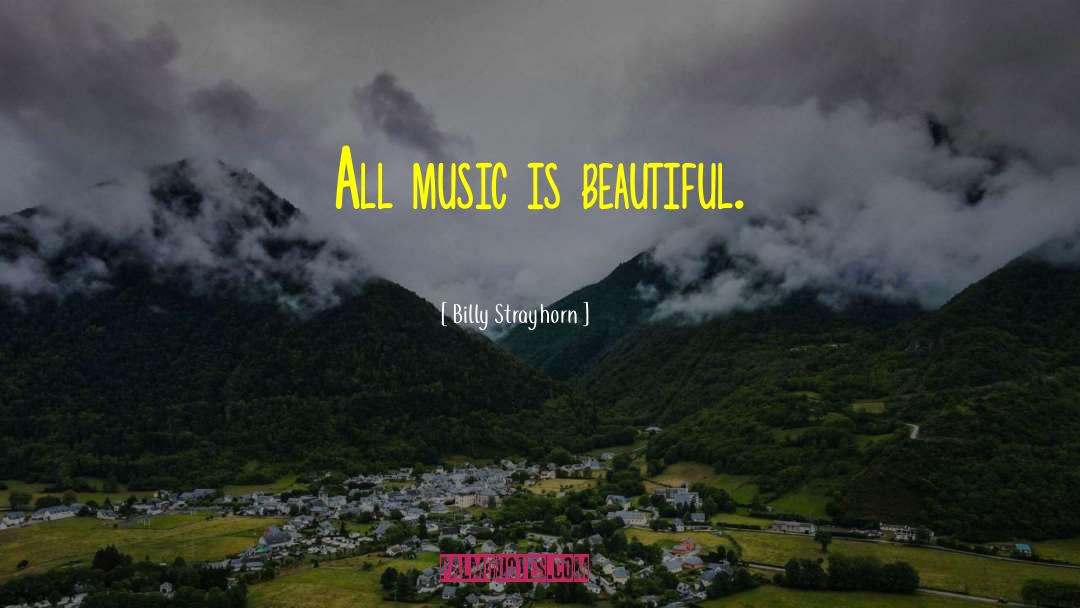 Billy Strayhorn Quotes: All music is beautiful.