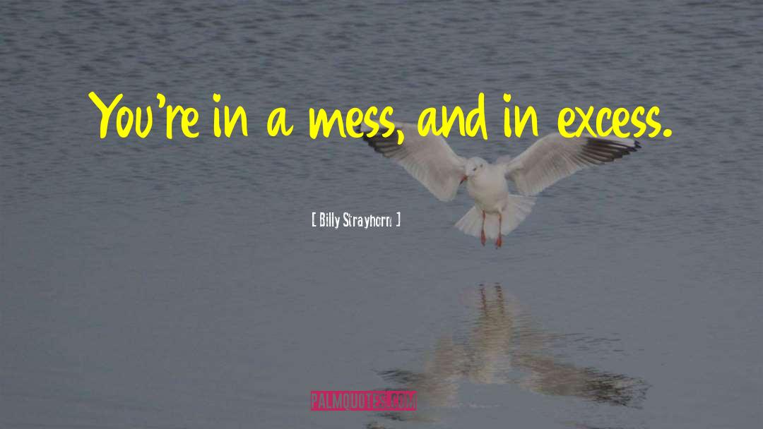 Billy Strayhorn Quotes: You're in a mess, and