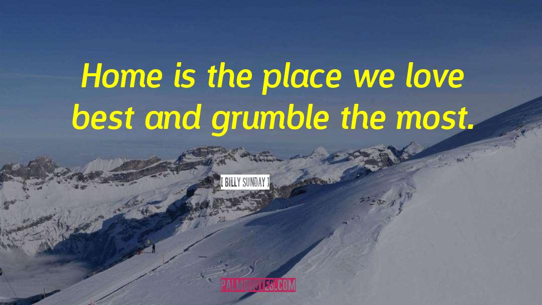 Billy Sunday Quotes: Home is the place we