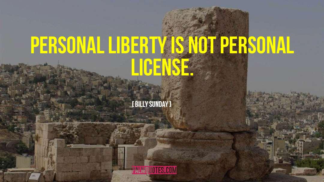 Billy Sunday Quotes: Personal liberty is not personal