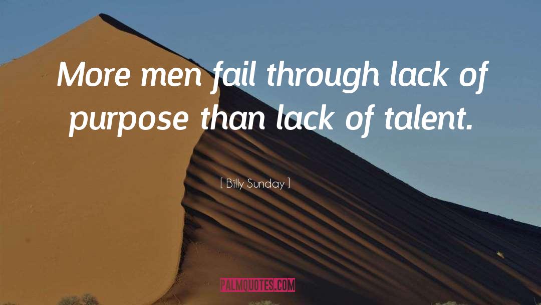 Billy Sunday Quotes: More men fail through lack