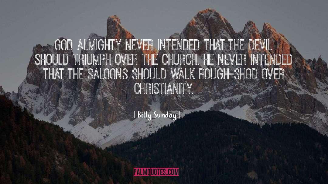 Billy Sunday Quotes: God Almighty never intended that
