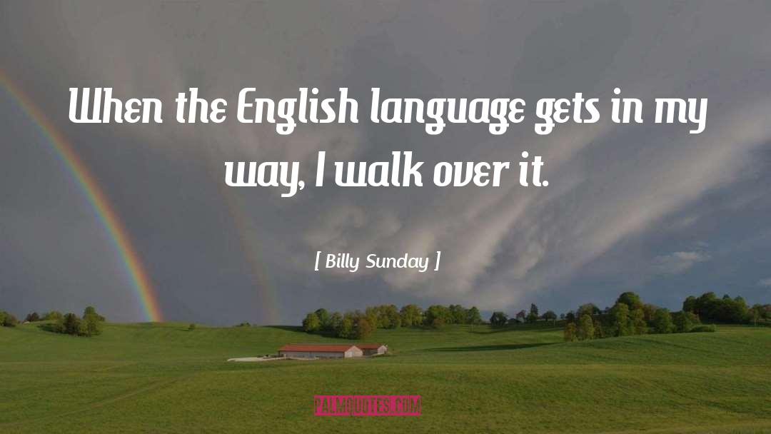 Billy Sunday Quotes: When the English language gets