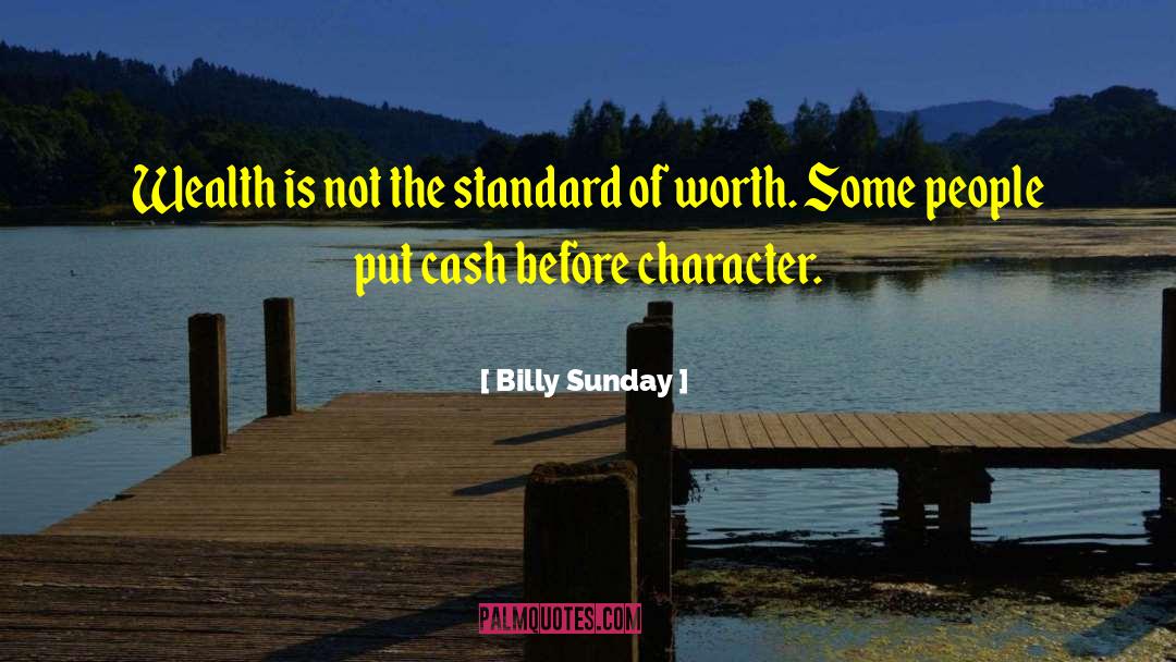 Billy Sunday Quotes: Wealth is not the standard