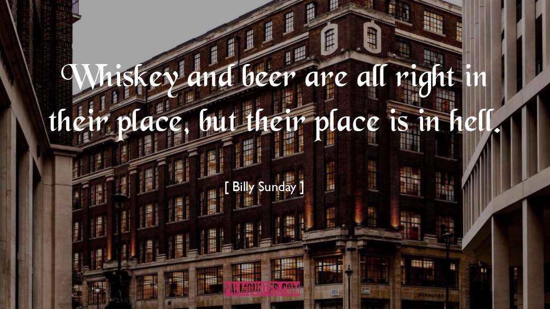 Billy Sunday Quotes: Whiskey and beer are all