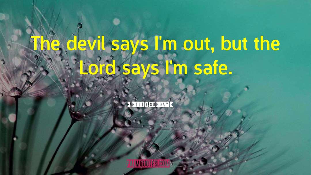 Billy Sunday Quotes: The devil says I'm out,