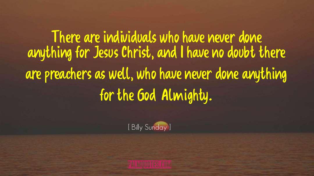 Billy Sunday Quotes: There are individuals who have