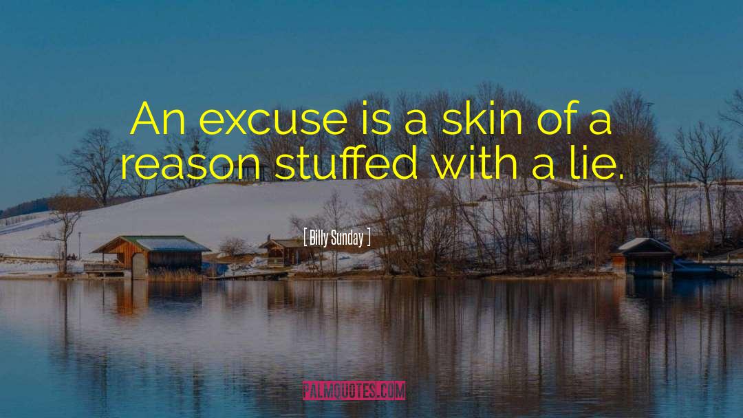 Billy Sunday Quotes: An excuse is a skin