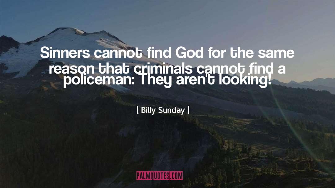 Billy Sunday Quotes: Sinners cannot find God for