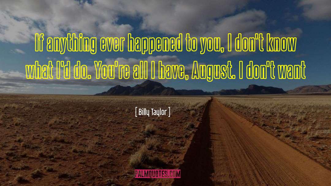 Billy Taylor Quotes: If anything ever happened to
