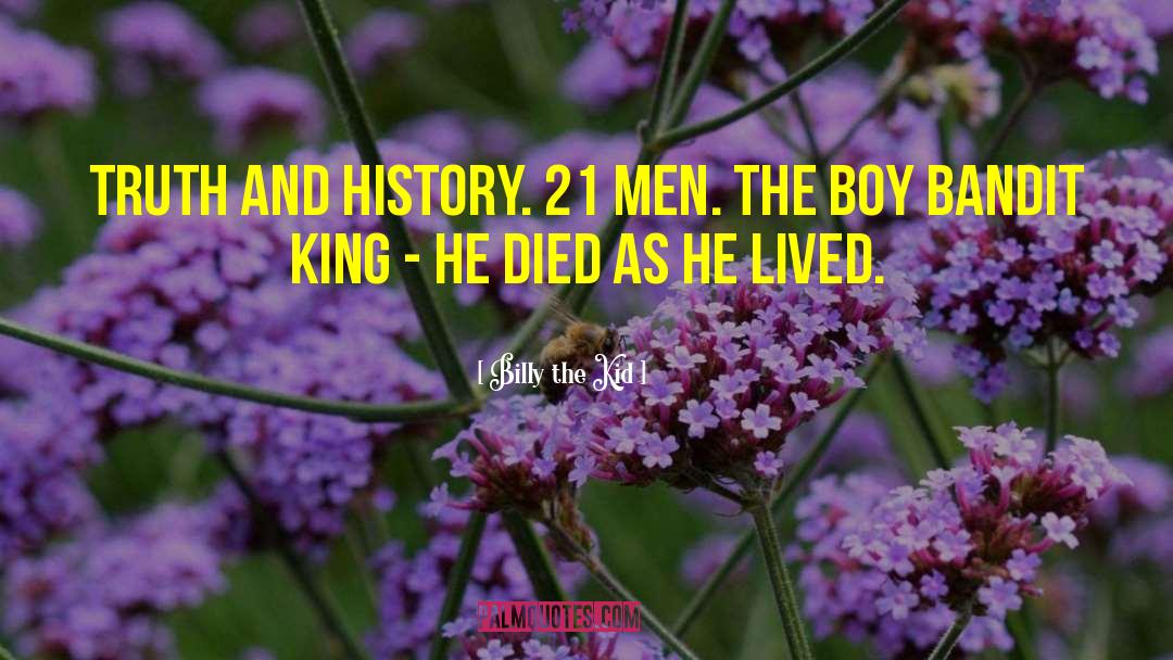 Billy The Kid Quotes: Truth and History. 21 Men.