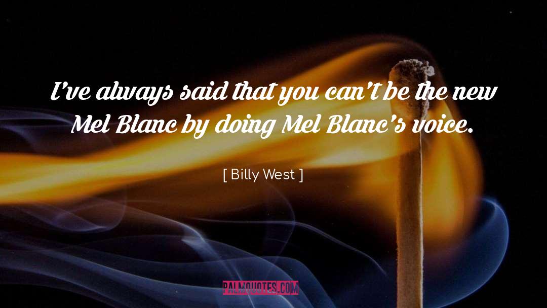 Billy West Quotes: I've always said that you