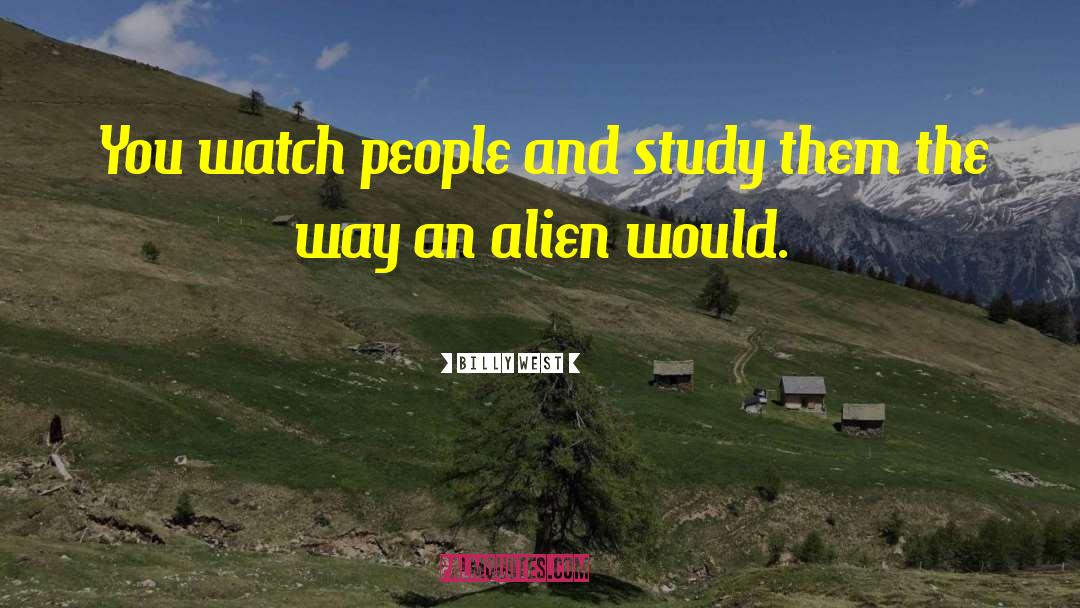 Billy West Quotes: You watch people and study