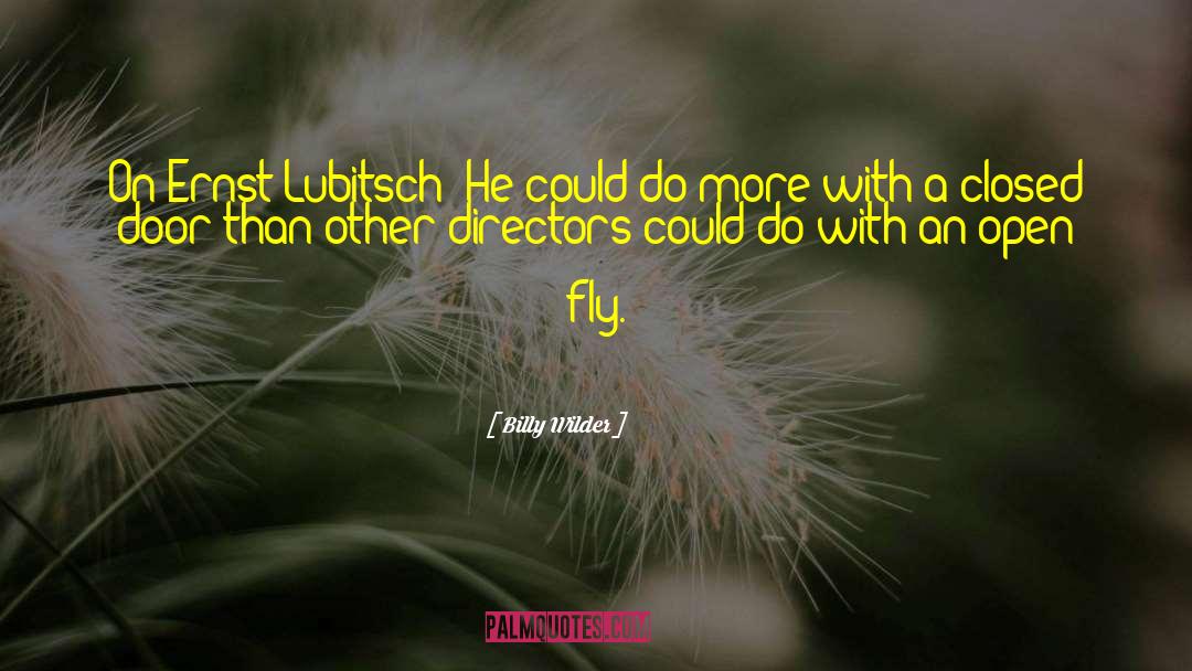 Billy Wilder Quotes: On Ernst Lubitsch: He could