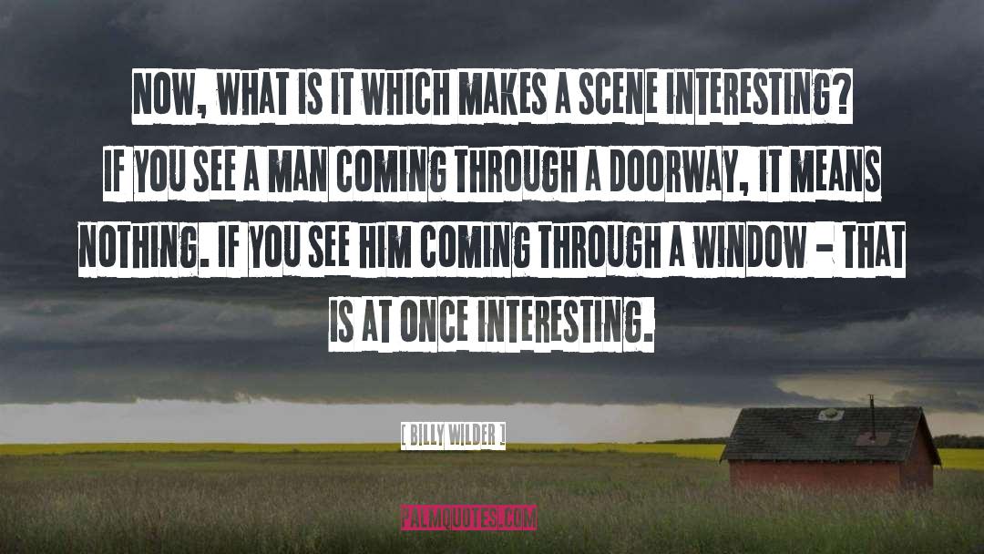 Billy Wilder Quotes: Now, what is it which