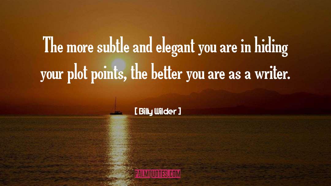 Billy Wilder Quotes: The more subtle and elegant