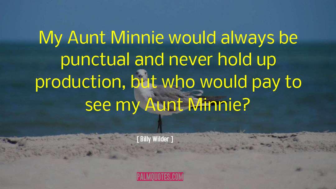 Billy Wilder Quotes: My Aunt Minnie would always