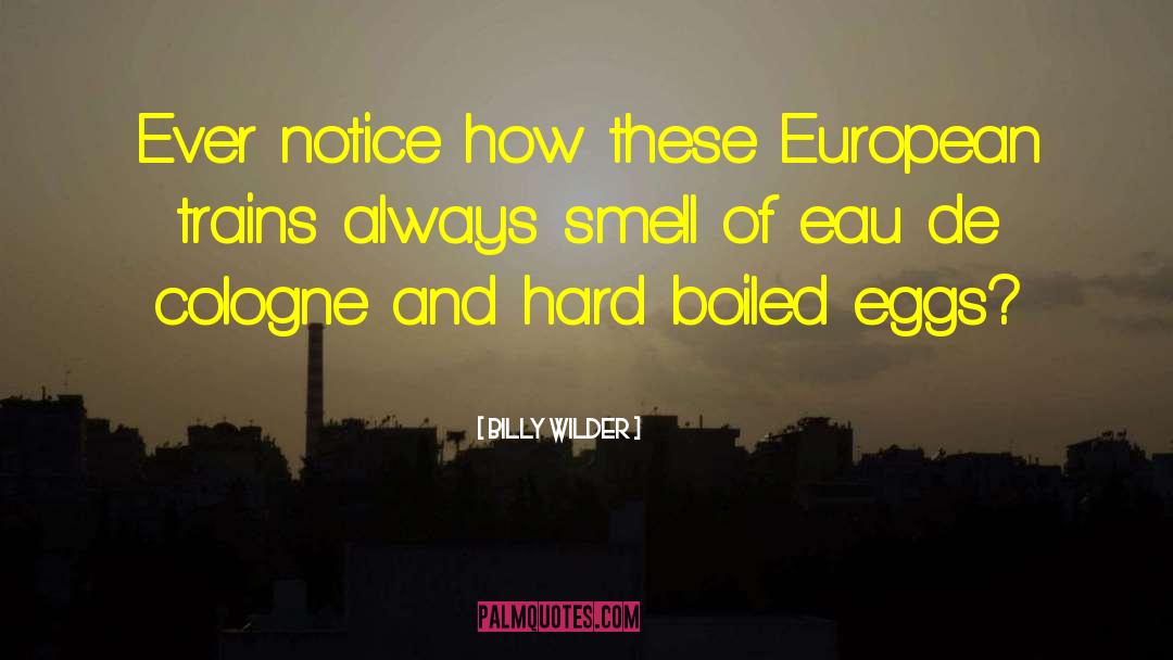 Billy Wilder Quotes: Ever notice how these European