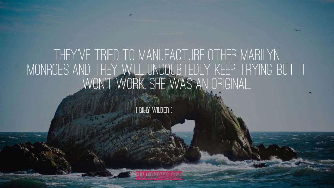 Billy Wilder Quotes: They've tried to manufacture other