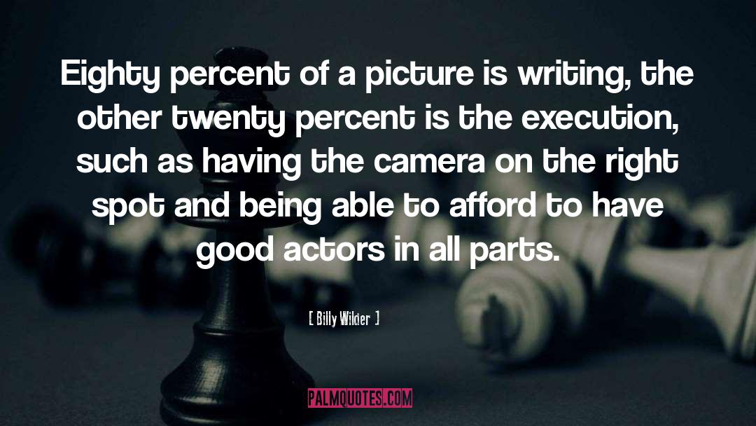 Billy Wilder Quotes: Eighty percent of a picture