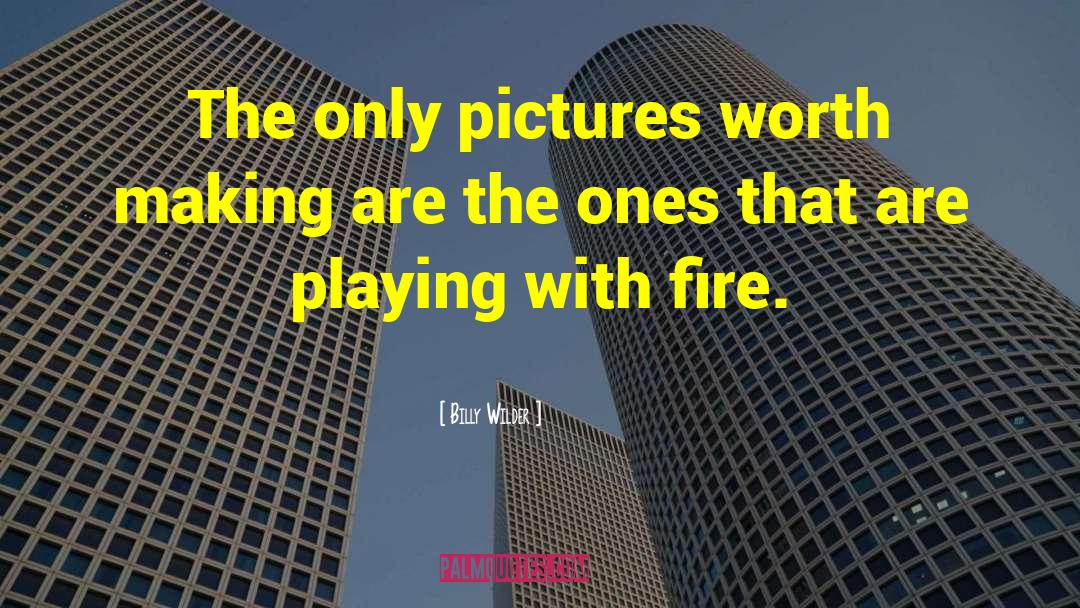 Billy Wilder Quotes: The only pictures worth making