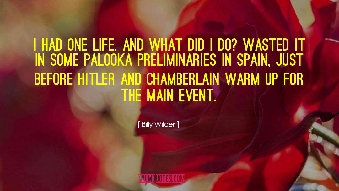 Billy Wilder Quotes: I had one life. And