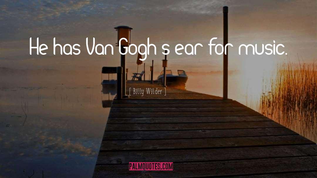 Billy Wilder Quotes: He has Van Gogh's ear