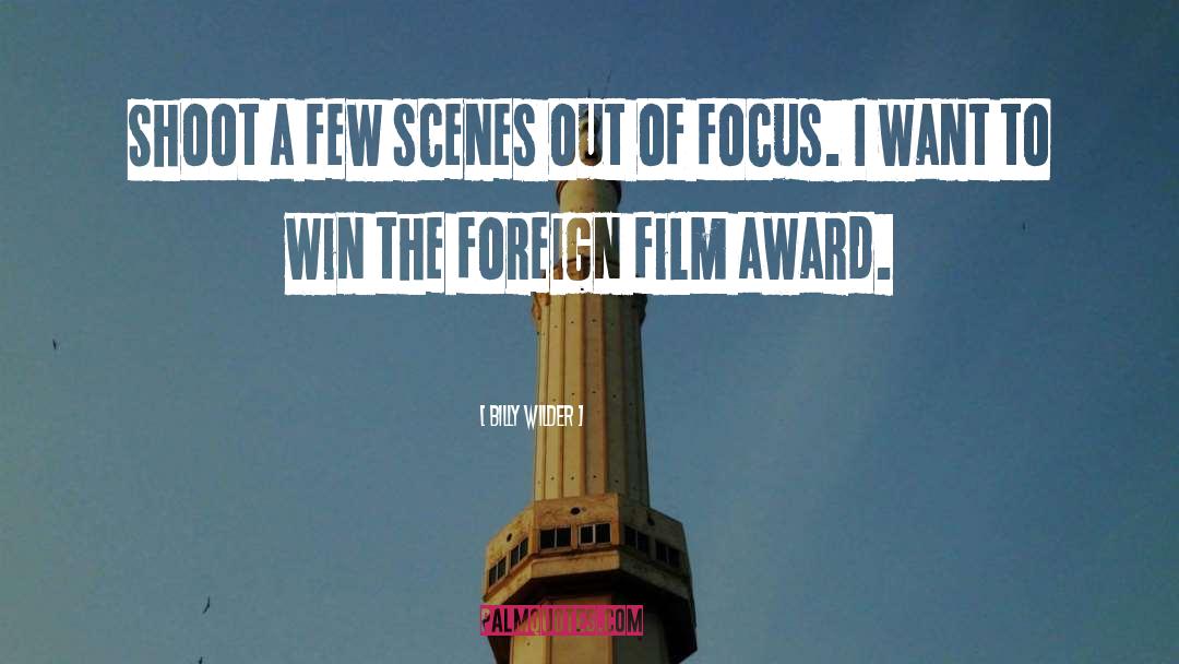 Billy Wilder Quotes: Shoot a few scenes out