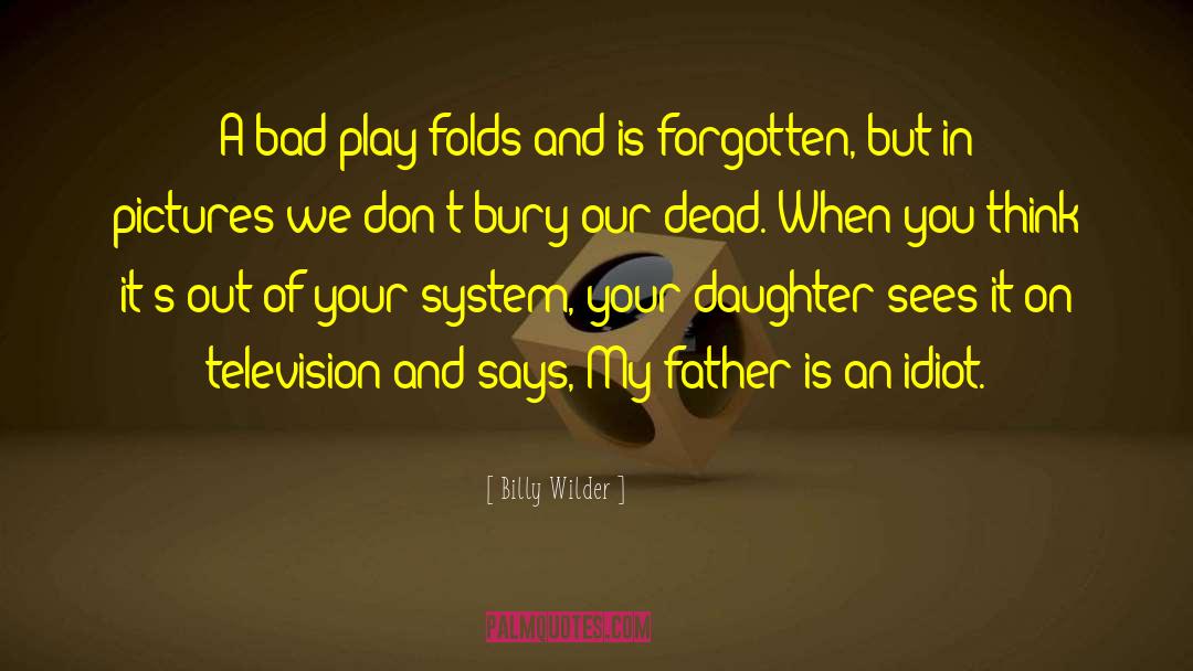 Billy Wilder Quotes: A bad play folds and