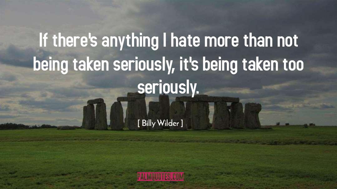 Billy Wilder Quotes: If there's anything I hate