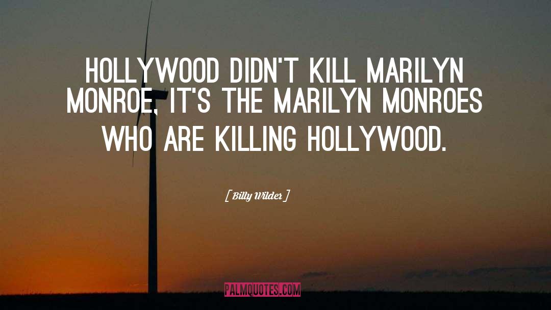 Billy Wilder Quotes: Hollywood didn't kill Marilyn Monroe,