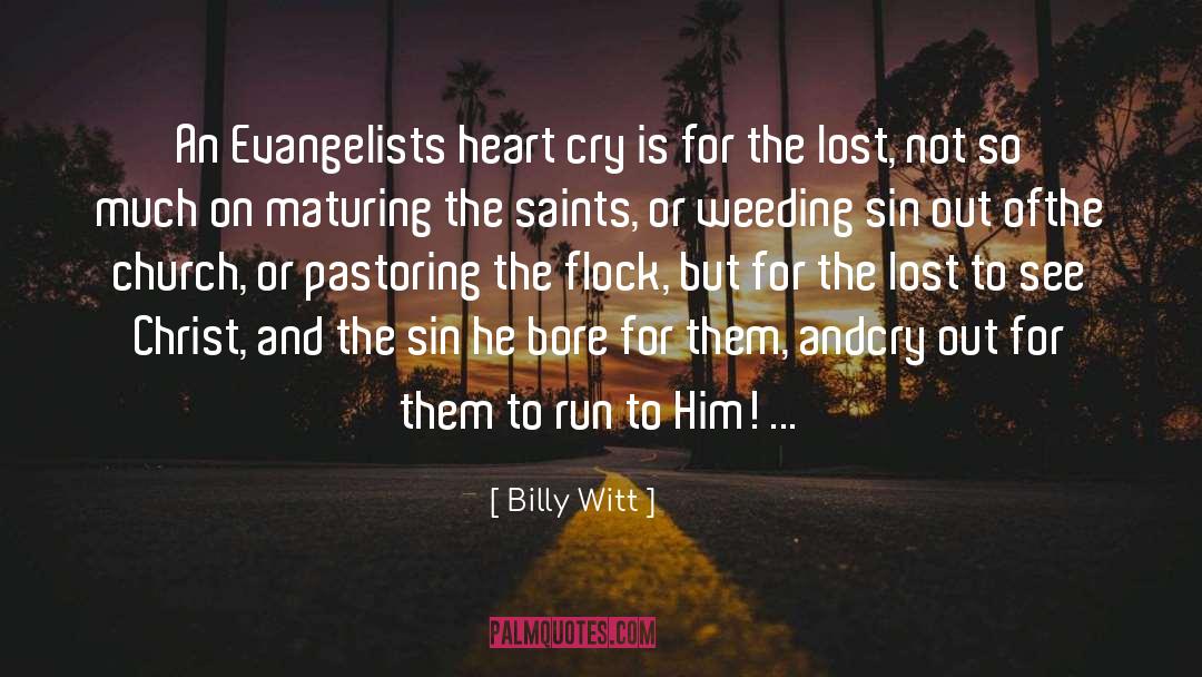 Billy Witt Quotes: An Evangelists heart cry is