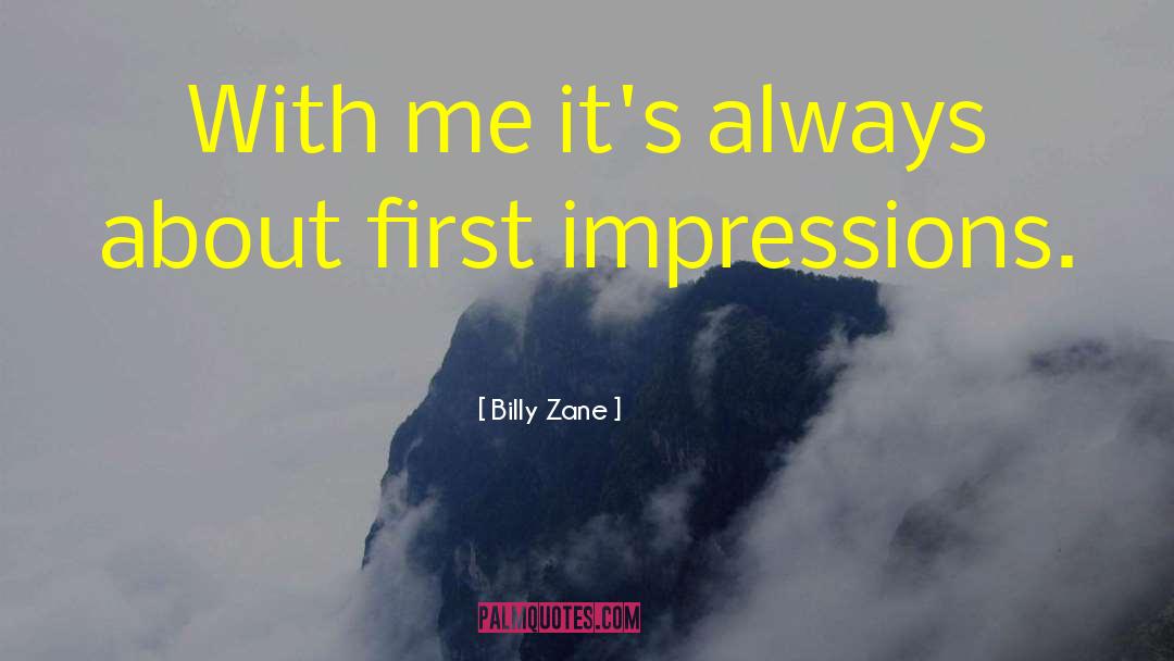 Billy Zane Quotes: With me it's always about